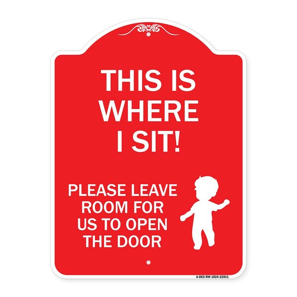 This Is Where I Sit! Please Leave Room for Us to Open Door Alum Sign, 18" x 24", RW-1824-22811